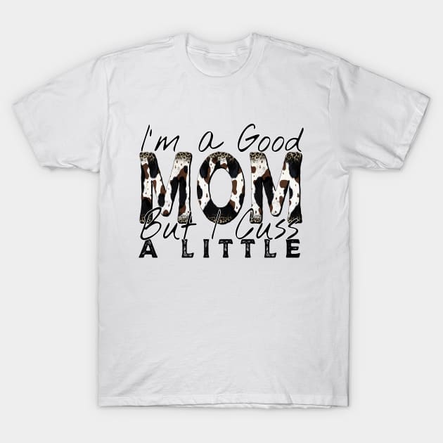 I’m a Good Mom T-Shirt by DigitalCreativeArt